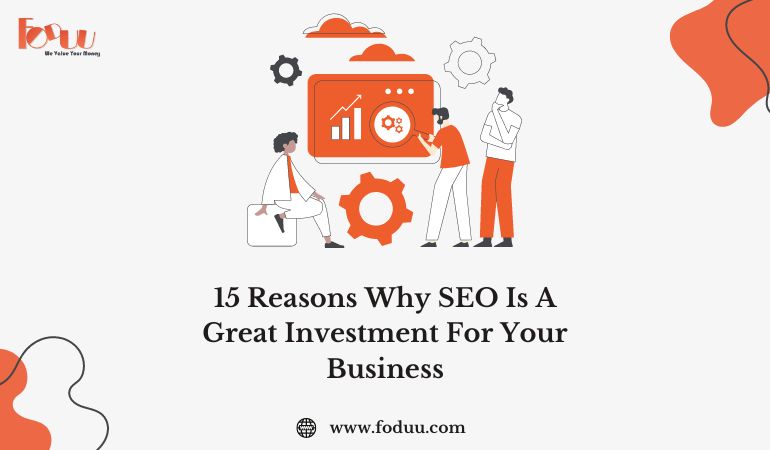 15 REASONS WHY SEO IS A GREAT INVESTMENT FOR YOUR BUSINESS